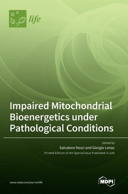 Impaired Mitochondrial Bioenergetics under Pathological Conditions by Nesci, Salvatore