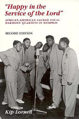Happy in Service of Lord: African-American Sacred Vocal Harmony by Lornell, Kip