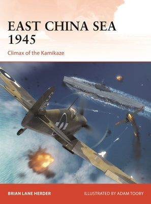 East China Sea 1945: Climax of the Kamikaze by Herder, Brian Lane