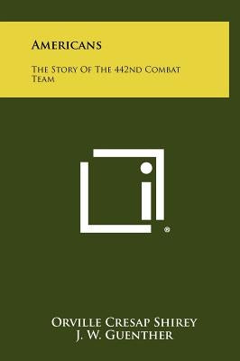 Americans: The Story Of The 442nd Combat Team by Shirey, Orville Cresap