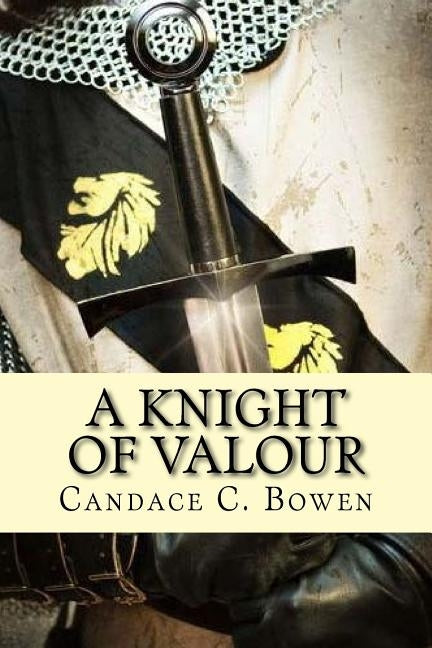 A Knight of Valour: (A Knight Series Book 3) by Bowen, Candace C.