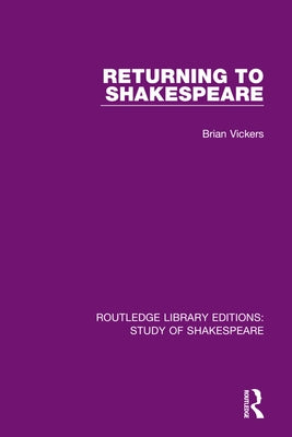 Returning to Shakespeare by Vickers, Brian