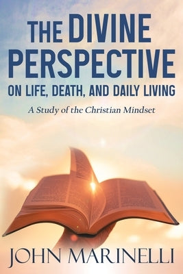 The Divine Perspective: The Study of the Christian Mindset by Marinelli, John