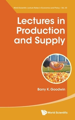 Lectures in Production and Supply by Barry K Goodwin