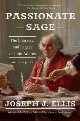 Passionate Sage: The Character and Legacy of John Adams by Ellis, Joseph J.