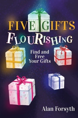 Five Gifts Flourishing by Forsyth, Alan