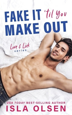 Fake it 'til You Make Out by Olsen, Isla