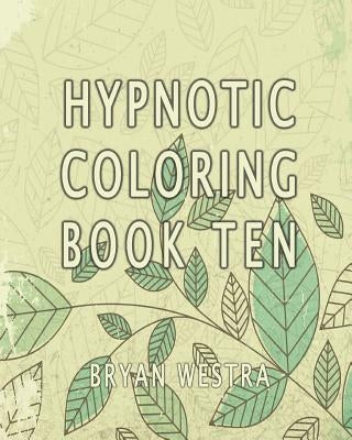 Hypnotic Coloring Book Ten by Westra, Bryan