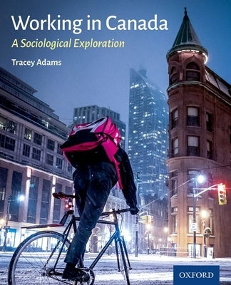 Working in Canada: A Sociological Exploration by Adams, Tracey