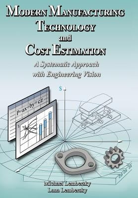 Modern Manufacturing Technology and Cost Estimation: A Systematic Approach with Engineering Vision by Lembersky, Michael