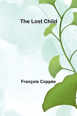 The Lost Child by Coppée, François