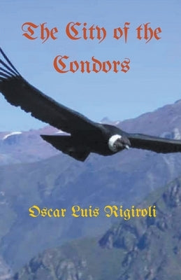 The City of the Condors by Rigiroli, Oscar Luis