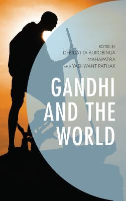 Gandhi and the World by Mahapatra, Debidatta Aurobinda