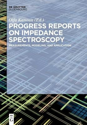 Progress Reports on Impedance Spectroscopy: Measurements, Modeling, and Application by Kanoun, Olfa