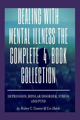 Dealling With Mental Illness The Complete 4 Book Collection: Depression Bipolar Disorder, Stress and PTSD by Hardy, Leo