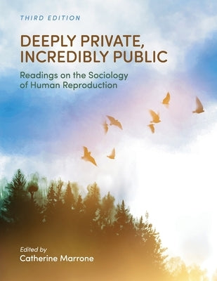 Deeply Private, Incredibly Public: Readings on the Sociology of Human Reproduction by Marrone, Catherine