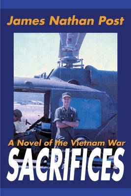 Sacrifices: A Novel of the Vietnam War by Post, James Nathan