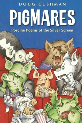Pigmares: Porcine Poems of the Silver Screen by Cushman, Doug