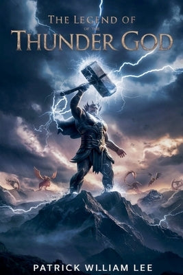 The Legend of the Thunder God by Lee, Patrick William