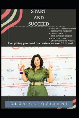 Start and Succeed: A comprehensive business guide for start ups and small businesses by Gerogianni, Olga