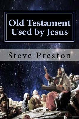 Old Testament Used by Jesus by Preston, Steve