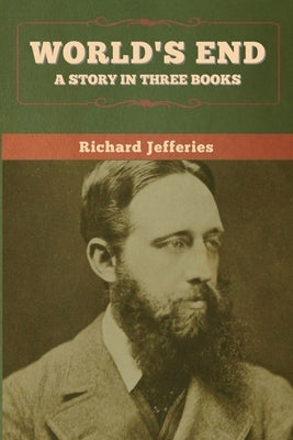 World's End: A Story in Three Books by Jefferies, Richard