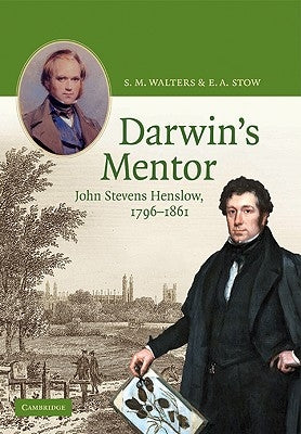 Darwin's Mentor: John Stevens Henslow, 1796 1861 by Walters, S. M.