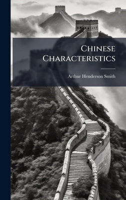 Chinese Characteristics by Smith, Arthur Henderson