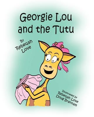 Georgie Lou and the Tutu by Love, Rebeqah C.