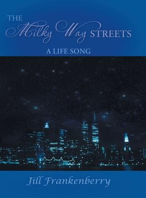 The Milky Way Streets: A Life Song by Frankenberry, Jill