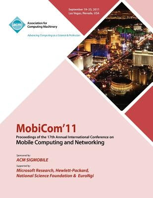 MobiCom11 Proceedings of the 17th International Conference on Mobile Computing and Networking by Mobicom Conference Committee