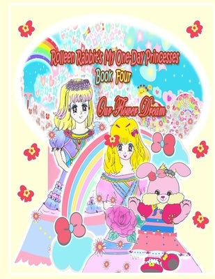 Rolleen Rabbit's My One-Day Princesses Book Four: Our Flower Dream by Kong, Rowena