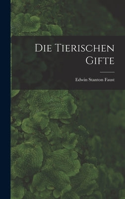 Die Tierischen Gifte by Faust, Edwin Stanton