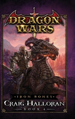 Iron Bones: Dragon Wars - Book 4: Dragon Wars - Book 4 by Halloran, Craig