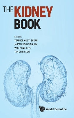 The Kidney Book: A Practical Guide on Renal Medicine by Terence Yi Shern Kee