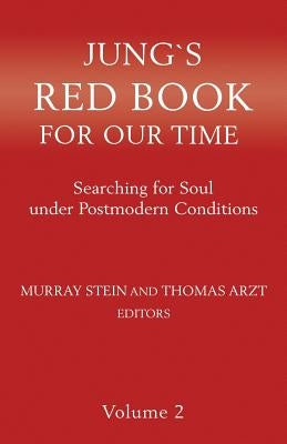 Jung`s Red Book For Our Time: Searching for Soul under Postmodern Conditions Volume 2 by Stein, Murray