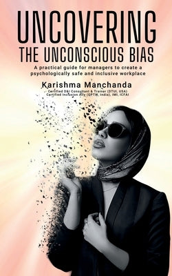 Uncovering the Unconscious Bias by Manchanda, Karishma