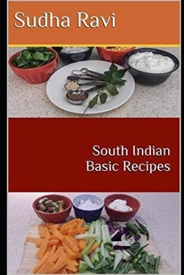 South Indian Basic Recipes by Ravi, Sudha