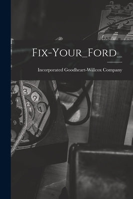 Fix-Your_Ford_ by Goodheart-Willcox Company, Incorporated