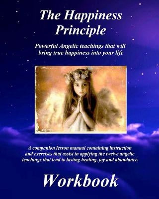 The Happiness Principle Workbook: A Companion Lesson Manual by Petersen, Randy M.