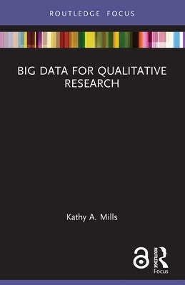 Big Data for Qualitative Research by Mills, Kathy A.