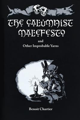 The Calumnist Malefesto: And Other Improbable Yarns by Chartier, Benoit