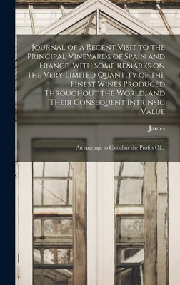 Journal of a Recent Visit to the Principal Vineyards of Spain and France. With Some Remarks on the Very Limited Quantity of the Finest Wines Produced by Busby, James 1801-1871