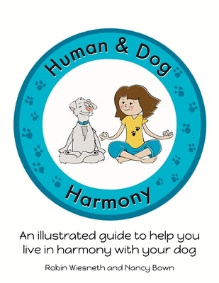 Human and Dog Harmony: An illustrated guide to help you live in harmony with your dog by Wiesneth, Robin