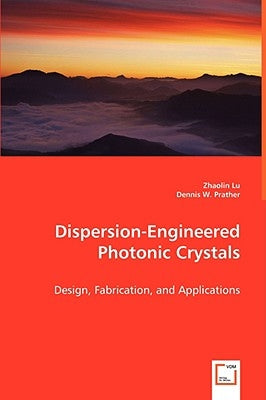 Dispersion-Engineered Photonic Crystals by Lu, Zhaolin