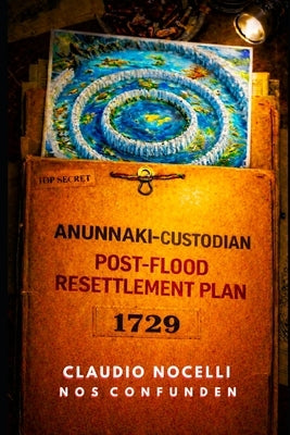 Anunnaki-Custodian Post-Flood Resettlement Plan of 1729 by Nocelli, Claudio