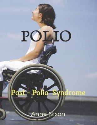 Polio: Post-Polio Syndrome by Nixon, Anne Elizabeth