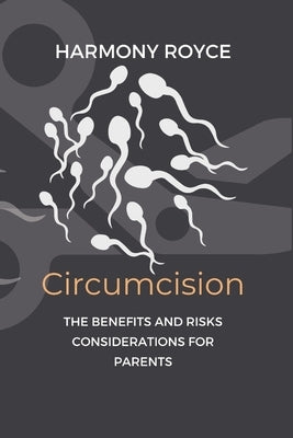 Circumcision: The Benefits and Risks Considerations for Parents by Royce, Harmony