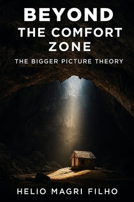 Beyond the Comfort Zone: The Bigger Picture Theory by Magri Filho, Helio