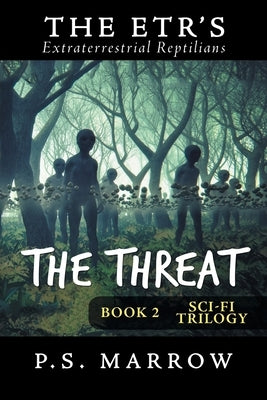 The Threat: The Extraterrestrial Reptilian Trilogy Book 2 by Marrow, P. S.